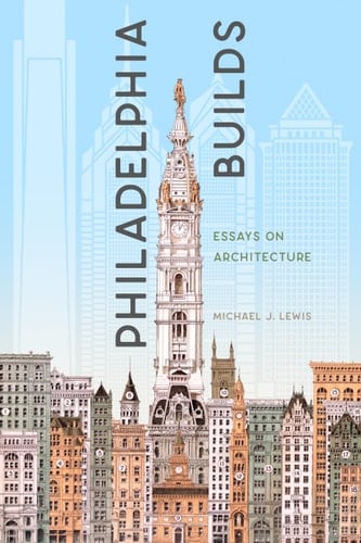 Philadelphia Builds Essays on Architecture