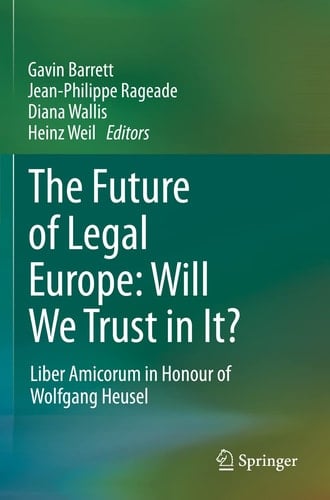The Future of Legal Europe: Will We Trust in It? Liber Amicorum in Honour of Wolfgang Heusel