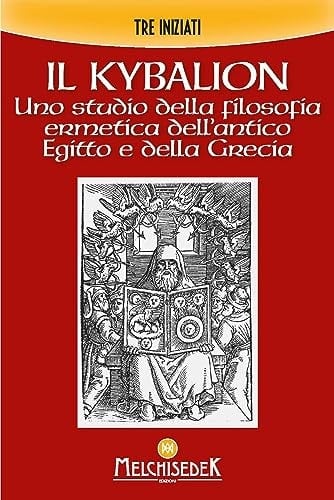 Il Kybalion. Uno studio della filosofia ermetica dell'antico Egitto e della Grecia