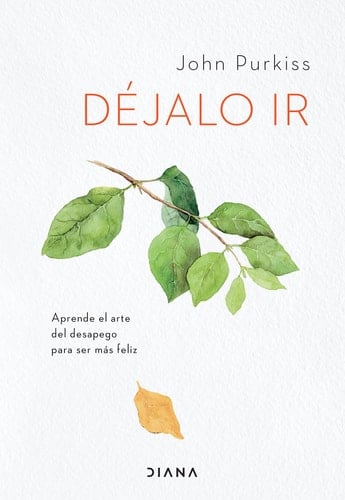 Déjalo ir aprende el arte del desapego para ser más feliz