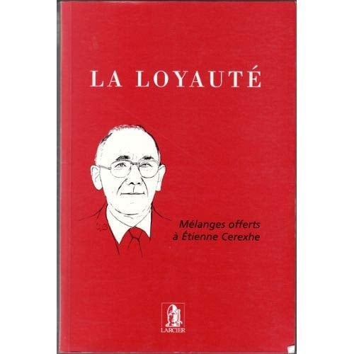 La loyauté mélanges offerts à Etienne Cerexhe