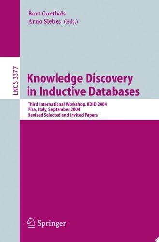Knowledge Discovery in Inductive Databases Third International Workshop, KDID 2004, Pisa, Italy, September 20, 2004, Revised Selected and Invited Papers
