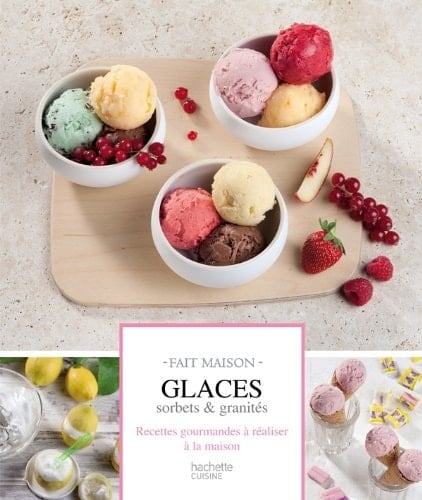 Glaces, sorbets & granités : [recettes gourmandes à réaliser à la maison]