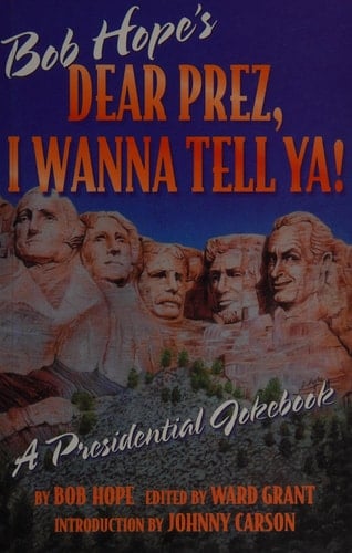Bob Hope's Dear Prez, I Wanna Tell Ya! A Presidential Jokebook