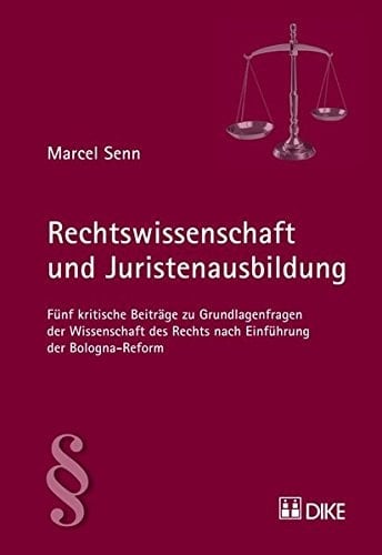 Rechtswissenschaft und Juristenausbildung fünf kritische Beiträge zu Grundlagenfragen der Wissenschaft des Rechts nach Einführung der Bologna-Reform