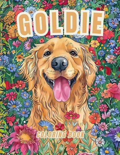 Goldie Coloring Book: Meet the Most Friendly and Adorable Dog Breed! Join the Journey of Golden Retrievers and Their Cute Puppies. A Coloring Book for Kids, Adults, and Dog Lovers of All Ages!