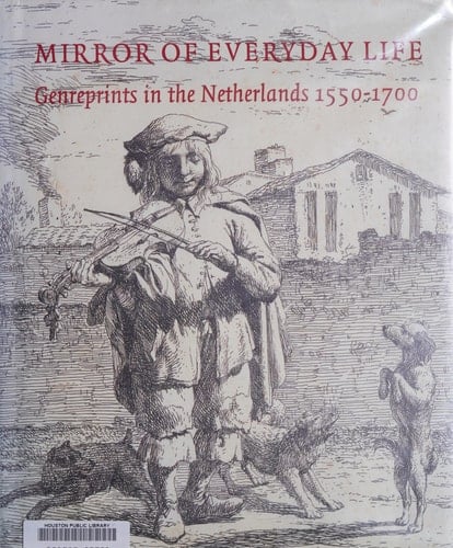 Mirror of Everyday Life Genreprints in the Netherlands, 1550-1700