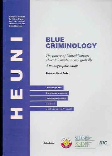 Blue Criminology The Power of United Nations Ideas to Counter Crime Globally : a Monographic Study