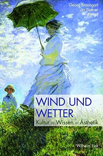 Wind und Wetter Kultur - Wissen - Ästhetik