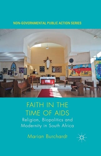 Faith in the Time of AIDS Religion, Biopolitics and Modernity in South Africa