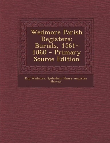 Wedmore Parish Registers: Burials, 1561-1860 - Primary Source Edition