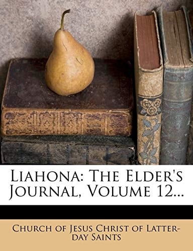Liahona: The Elder's Journal, Volume 12...