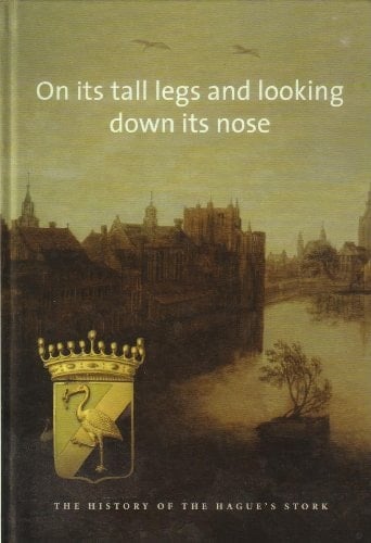On Its Tall Legs and Looking Down Its Nose The History of the Hague's Stork