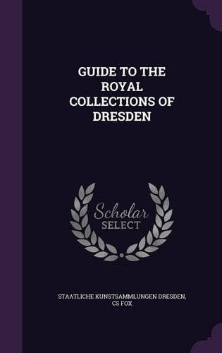 Guide to the Royal Collections of Dresden