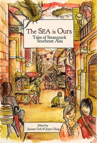 Sea Is Ours Tales from Steampunk Southeast Asia