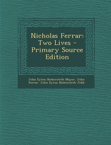 Nicholas Ferrar Two Lives - Primary Source Edition