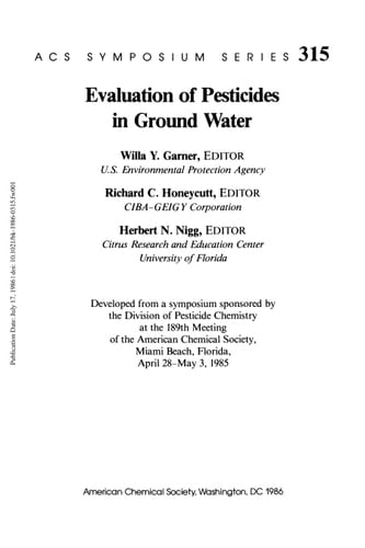 Evaluation of pesticides in ground water: Developed from a symposium sponsored by the Division of Pesticide Chemistry at the 189th Meeting of the ... April 28-May 3, 1985 (ACS symposium series)