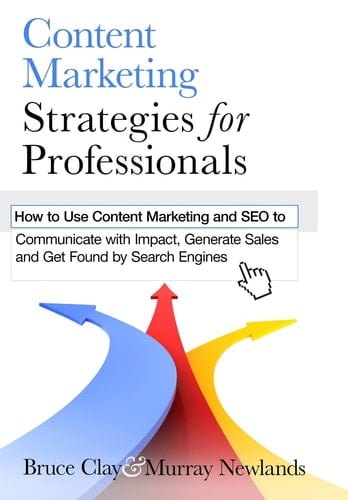 Content Marketing Strategies for Professionals How to Use Content Marketing and SEO to Communicate with Impact, Generate Sales and Get Found by Search Engines