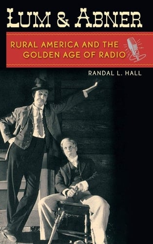 Lum and Abner: Rural America and the Golden Age of Radio (New Directions In Southern History)