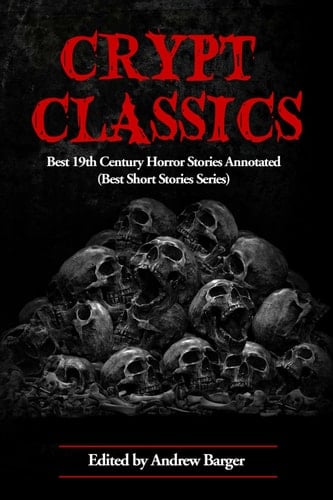 Crypt Classics: Best 19th Century Horror Stories Annotated (Best Horror Short Stories)
