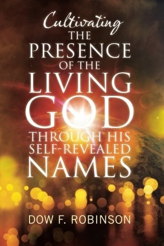 Cultivating the Presence of the Living God Through His Self-Revealed Names