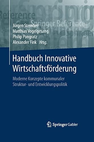Handbuch Innovative Wirtschaftsförderung: Moderne Konzepte kommunaler Struktur- und Entwicklungspolitik (Springer Reference Wirtschaft) (German Edition)