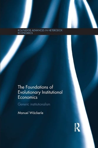 The Foundations of Evolutionary Institutional Economics Generic Institutionalism