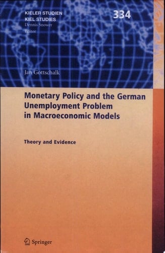 Monetary Policy and the German Unemployment Problem in Macroeconomic Models Theory and Evidence