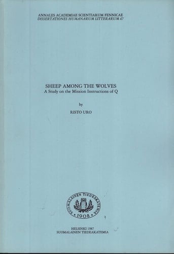 Sheep Among the Wolves: A Study on the Mission Instructions of Q (Annales Academiae Scientiarum Fennicae, Dissertationes Humanarum Litterarum 47)