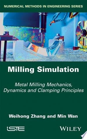 Milling Simulation Metal Milling Mechanics, Dynamics and Clamping Principles