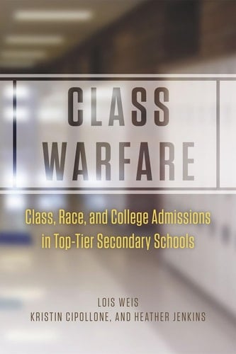 Class Warfare Class, Race, and College Admissions in Top-Tier Secondary Schools