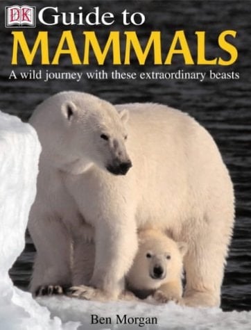 DK Guide to Mammals A Wild Journey with These Extraordinary Beasts
