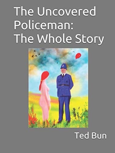 The Uncovered Policeman: The Whole Story (Rags to Riches)