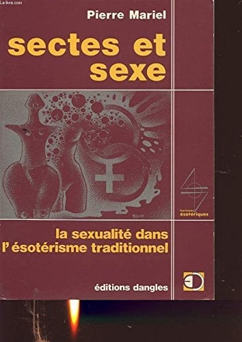 Sectes et sexe la sexualité dans l'ésotérisme traditionnel