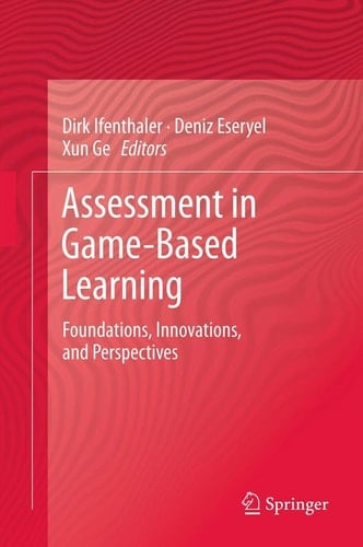 Assessment in Game-Based Learning Foundations, Innovations, and Perspectives