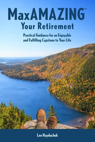 MaxAMAZING Your Retirement Practical Guidance for an Enjoyable and Fulfilling Capstone to Your Life