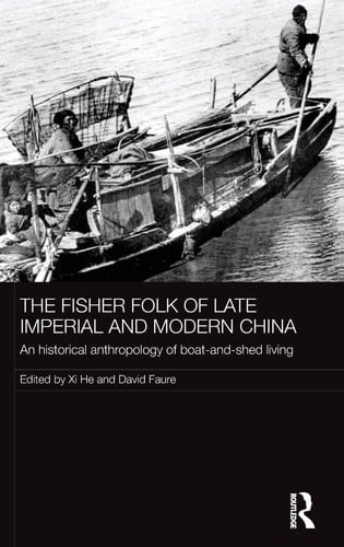 The Fisher Folk of Late Imperial and Modern China An Historical Anthropology of Boat-and-shed Living