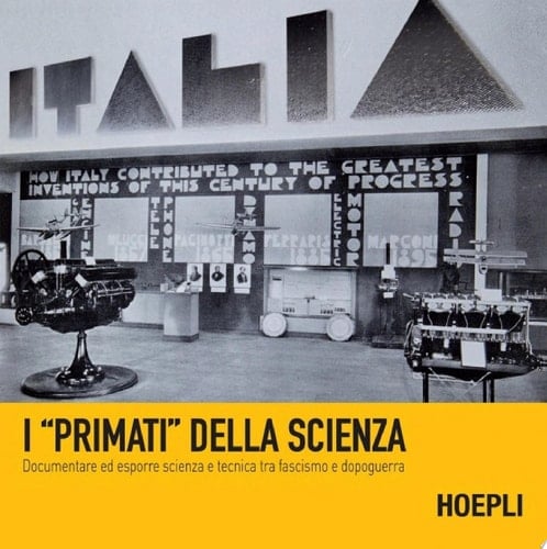 I "primati" della scienza Documentare ed esporre scienza e tecnica tra fascismo e dopoguerra