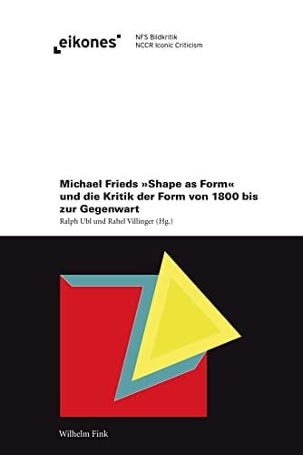 Michael Frieds "Shape as form" und die Kritik der Form von 1800 bis zur Gegenwart