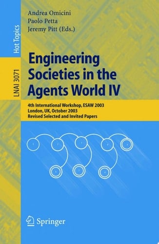 Engineering Societies in the Agents World IV 4th International Workshop, ESAW 2003, London, UK, October 29-31, 2003, Revised Selected and Invited Papers