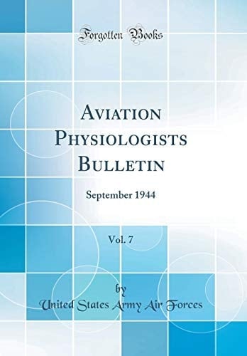 Aviation Physiologists Bulletin, Vol. 7 September 1944 (Classic Reprint)