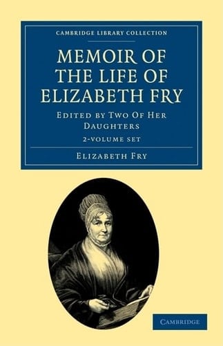 Memoir of the Life of Elizabeth Fry With Extracts from Her Journal and Letters