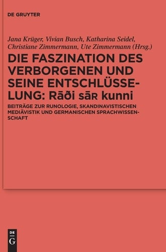 Die Faszination des Verborgenen und seine Entschlüsselung- Rāði sār kunni Beiträge zur Runologie, skandinavistischen Mediävistik und germanischen Sprachwissenschaft