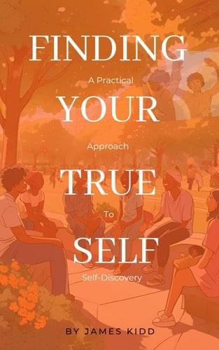 Finding Your True Self A Practical Approach to Self-Discovery