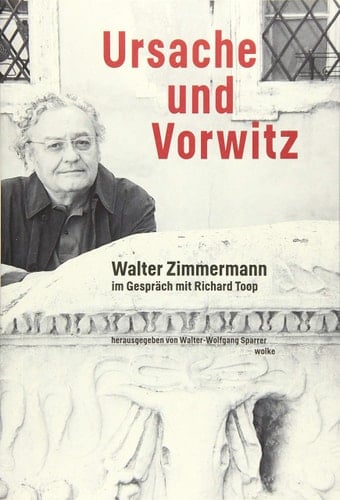 Ursache und Vorwitz Walter Zimmermann im Gespräch mit Richard Toop