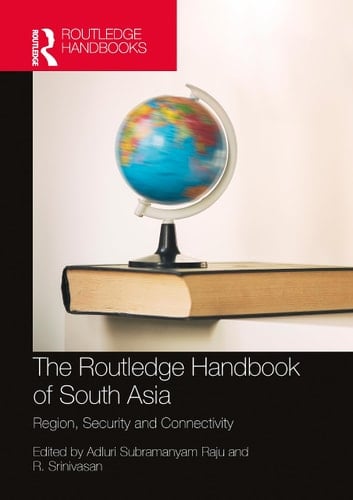 The Routledge Handbook of South Asia Region, Security and Connectivity