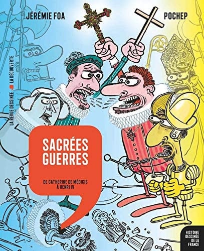 Sacrées guerres de Catherine de Médicis à Henri IV