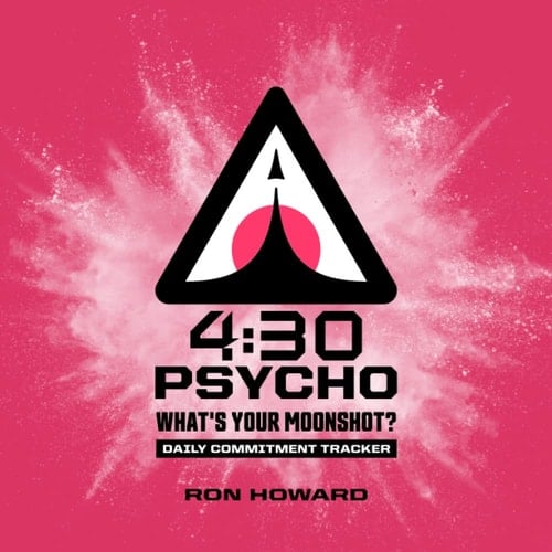 4:30 Psycho What's Your Moonshot?
