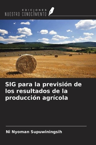 SIG para la previsión de los resultados de la producción agrícola (Spanish Edition)