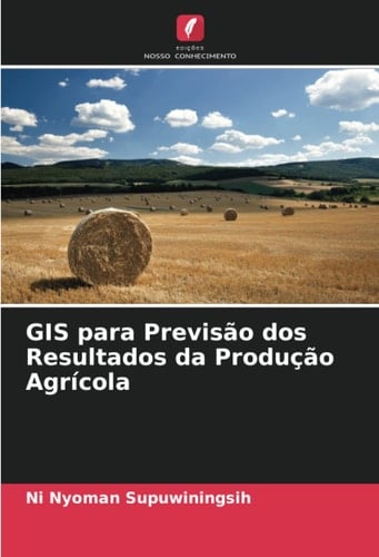 GIS para Previsão dos Resultados da Produção Agrícola (Portuguese Edition)
